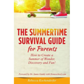Summertime Survival Guide for Parents: How to Create a Summer of Wonder, Discovery and Fun! - Paperback